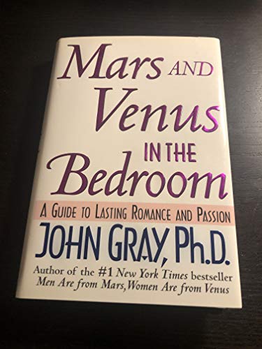 Mars and Venus in the Bedroom: A Guide to Lasting Romance and Passion Mars and Venus in the Bedroom: A Guide to Lasting Romance and Passion
