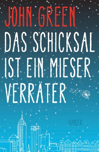 Das Schicksal ist ein mieser Verräter: Ausgezeichnet mit dem Buxtehuder Bullen 2012 und dem Deutschen Jugendliteraturpreis 2013, Kategorie Preis der Jugendlichen von Hanser, Carl GmbH + Co.