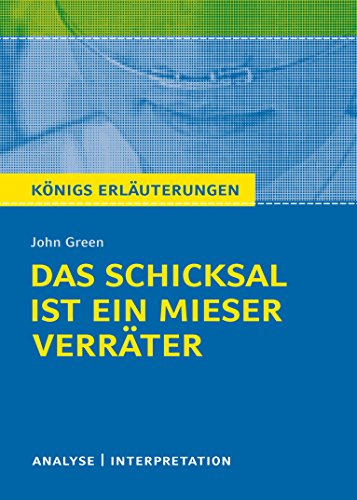 Königs Erläuterungen: Das Schicksal ist ein mieser Verräter von John Green: Textanalyse und Interpretation mit ausführlicher Inhaltsangabe und Abituraufgaben mit Lösungen Königs Erläuterungen: Das Schicksal ist ein mieser Verräter von John Green: Textanalyse und Interpretation mit ausführlicher Inhaltsangabe und Abituraufgaben mit Lösungen