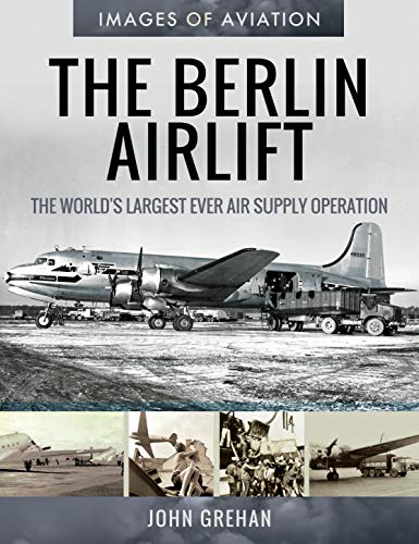 The Berlin Airlift: The World's Largest Ever Air Supply Operation (Images of Aviation) von Air World