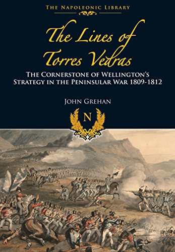 Lines of Torres Vedras: The Cornerstone of Wellington's Strategy in the Peninsular War 1809-12 (The Napoleonic Library) von Frontline Books