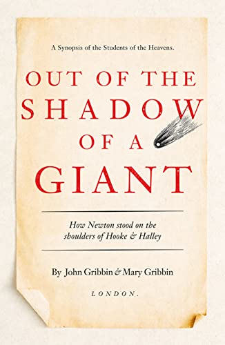 Out of the Shadow of a Giant: How Newton Stood on the Shoulders of Hooke and Halley Out of the Shadow of a Giant: How Newton Stood on the Shoulders of Hooke and Halley