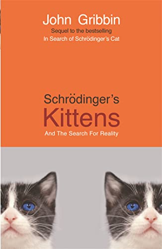 Schrodinger's Kittens: And The Search For Reality Schrodinger's Kittens: And The Search For Reality