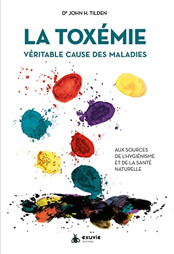 La Toxémie - Véritable cause des maladies - Aux sources de l'hygiénisme et de la santé naturelle La Toxémie - Véritable cause des maladies - Aux sources de l'hygiénisme et de la santé naturelle