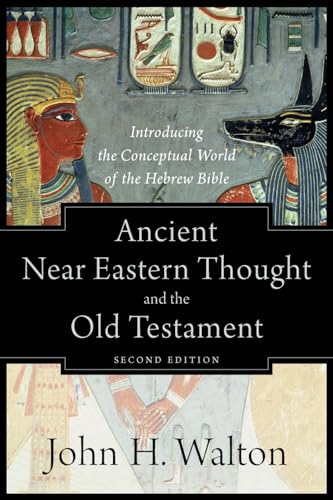 Ancient Near Eastern Thought and the Old Testament: Introducing the Conceptual World of the Hebrew Bible von Baker Academic