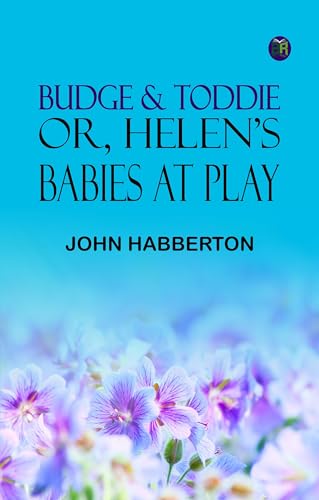Budge & Toddie; Or Helen's Babies at Play von Zinc Read