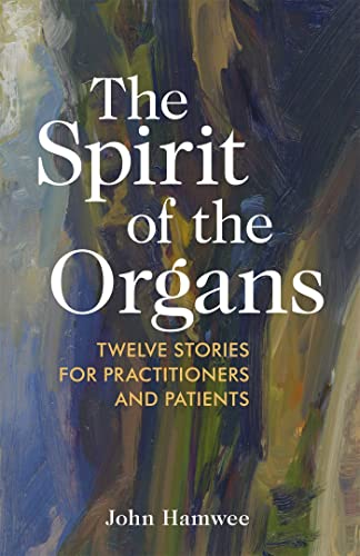 The Spirit of the Organs: Twelve Stories for Practitioners and Patients von Singing Dragon