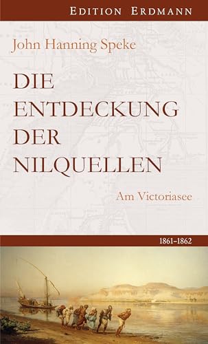 Die Entdeckung der Nilquellen: Am Victoriasee | 1861-1862 von Edition Erdmann