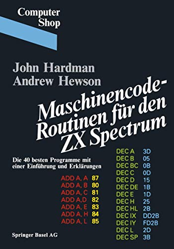 Maschinencode-Routinen für den ZX SPECTRUM - Die 40 besten Programme mit einer Einführung und Erklärungen Maschinencode-Routinen für den ZX SPECTRUM - Die 40 besten Programme mit einer Einführung und Erklärungen von Birkhäuser
