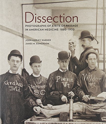 Dissection: Photographs of a Rite of Passage in American Medicine 1880 1930