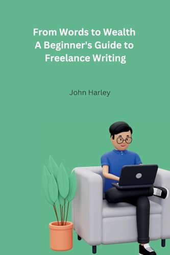 From Words to Wealth A Beginner's Guide to Freelance Writing von Self