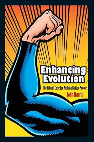 Enhancing Evolution: The Ethical Case for Making Better People (Science Essentials)