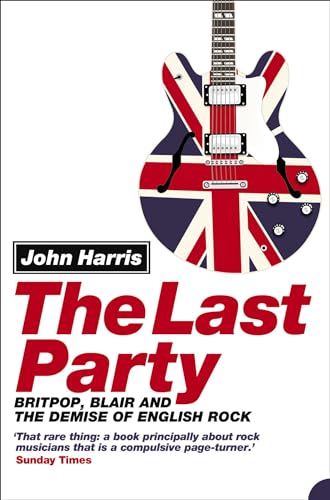 The Last Party: Britpop, Blair and the demise of English rock von HarperCollins