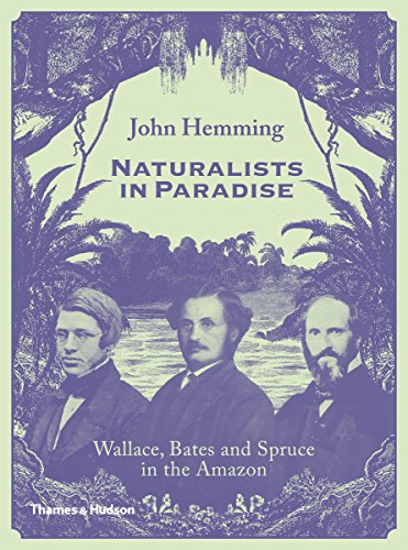 Naturalists in Paradise: Wallace, Bates and Spruce in the Amazon von THAMES & HUDSON LTD
