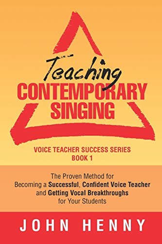 Teaching Contemporary Singing: The Proven Method for Becoming a Successful, Confident Voice Teacher and Getting Vocal Breakthroughs for Your Students (Voice Teacher Success, Band 1) von Independently Published