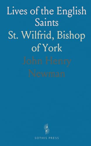 Lives of the English Saints: St. Wilfrid, Bishop of York von Sothis Press
