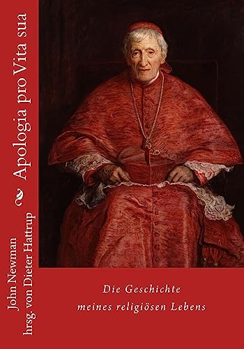Apologia pro Vita sua: Die Geschichte meines religiösen Lebens Apologia pro Vita sua: Die Geschichte meines religiösen Lebens von CREATESPACE