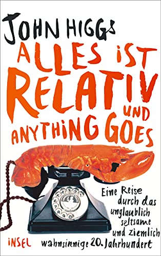 Alles ist relativ und anything goes: Eine Reise durch das unglaublich seltsame und ziemlich wahnsinnige 20. Jahrhundert