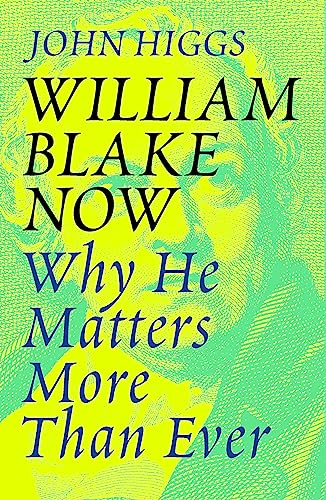 William Blake Now: Why He Matters More Than Ever