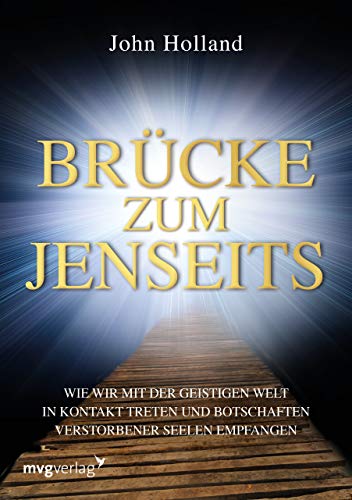 Brücke zum Jenseits: Wie wir mit der geistigen Welt in Kontakt treten und Botschaften verstorbener Seelen empfangen von MVG Moderne Vlgs. Ges.