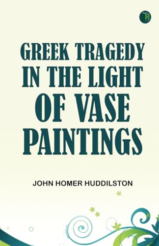 Greek Tragedy in the Light of Vase Paintings von Zinc Read