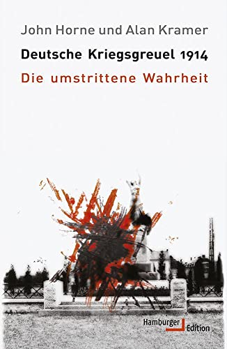 Deutsche Kriegsgreuel 1914: Die umstrittene Wahrheit von Hamburger Edition