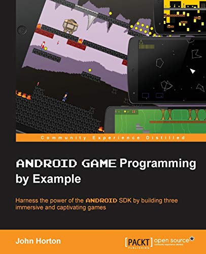 Android Game Programming by Example: Harness the Power of the Android Sdk by Building Three Immersive and Captivating Games
