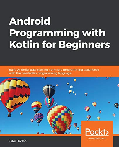 Android Programming with Kotlin for Beginners: Build Android apps starting from zero programming experience with the new Kotlin programming language von Packt Publishing