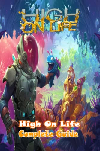 High On Life : Complete Guide: Tips, Tricks, Strategies and More ! von Independently published
