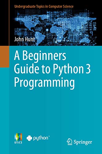 A Beginners Guide to Python 3 Programming (Undergraduate Topics in Computer Science) von Springer