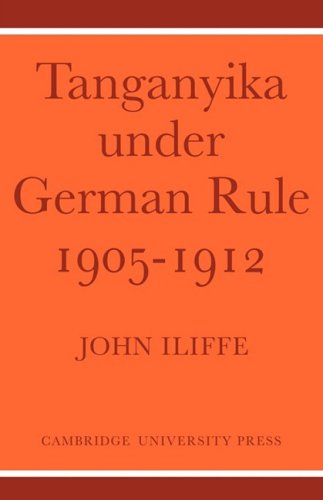 Tanganyika Under German Rule 1905-1912 von Cambridge University Press