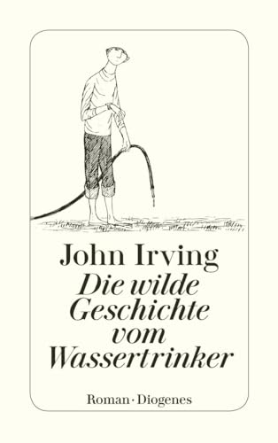 Die wilde Geschichte vom Wassertrinker: Roman (detebe) von Diogenes Verlag AG