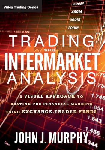Trading with Intermarket Analysis: A Visual Approach to Beating the Financial Markets Using Exchange-Traded Funds (Wiley Trading) von Wiley