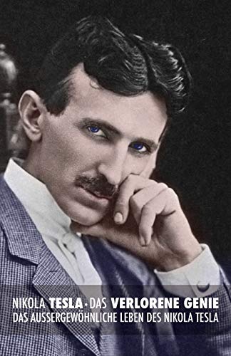 Nikola Tesla: Das verlorene Genie: Das außergewöhnliche Leben des Nikola Tesla von CREATESPACE