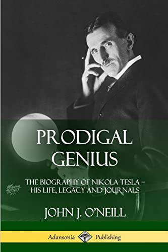 Prodigal Genius: The Biography of Nikola Tesla; His Life, Legacy and Journals von Lulu.com