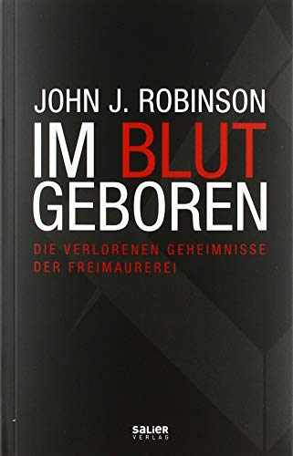 Im Blut geboren: Die verlorenen Geheimnisse der Freimaurerei von Salier Verlag