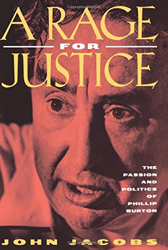 A Rage for Justice: The Passion and Politics of Phillip Burton von University of California Press