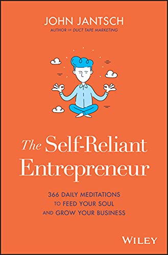 The Self-Reliant Entrepreneur: 366 Daily Meditations to Feed Your Soul and Grow Your Business von Wiley