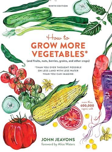How to Grow More Vegetables, Ninth Edition: (and Fruits, Nuts, Berries, Grains, and Other Crops) Than You Ever Thought Possible on Less Land with Less Water Than You Can Imagine von Ten Speed Press