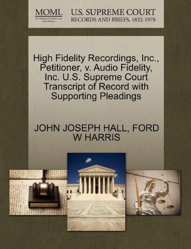 High Fidelity Recordings, Inc., Petitioner, V. Audio Fidelity, Inc. U.S. Supreme Court Transcript of Record with Supporting Pleadings von Gale, U.S. Supreme Court Records