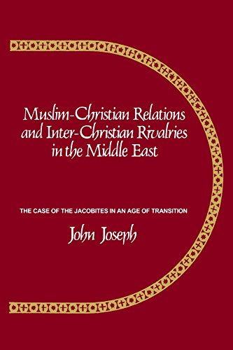 Muslim-Christian Relations and Inter-Christian Rivalries in the Middle East: The Case of the Jacobites in an Age of Transition Muslim-Christian Relations and Inter-Christian Rivalries in the Middle East: The Case of the Jacobites in an Age of Transition von State Univ of New York Pr