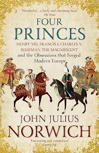Four Princes: Henry VIII, Francis I, Charles V, Suleiman the Magnificent and the Obsessions that Forged Modern Europe von HODDER AND STOUGHTON