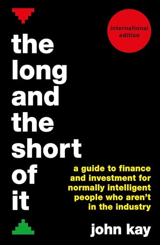 The Long and the Short of It (International edition): A guide to finance and investment for normally intelligent people who aren’t in the industry