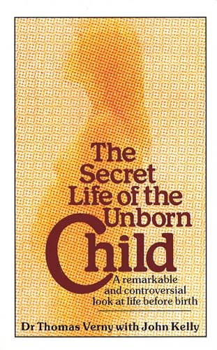 The Secret Life Of The Unborn Child: A remarkable and controversial look at life before birth von Sphere