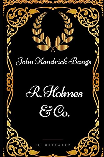 R. Holmes & Co.: By John Kendrick Bangs - Illustrated von Independently published