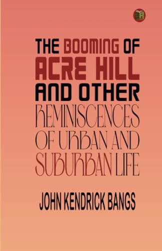 The Booming of Acre Hill, and Other Reminiscences of Urban and Suburban Life