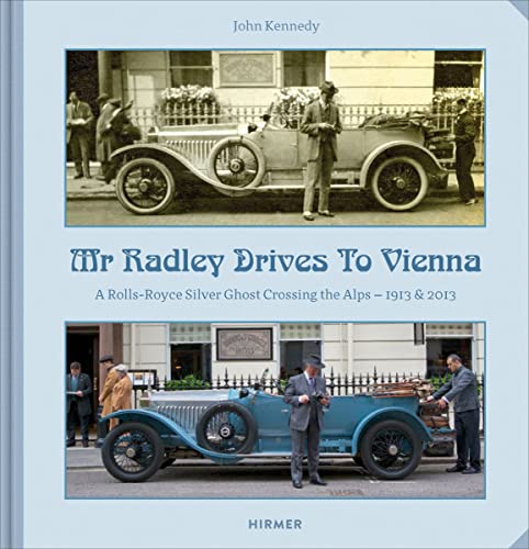 Mr Radley Drives to Vienna: A Rolls-Royce Silver Ghost crossing the Alps - 1913 & 2013
