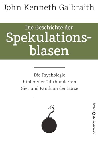 Die Geschichte der Spekulationsblasen: Die Psychologie hinter vier Jahrhunderten Gier und Panik an der Börse von Brsenbuchverlag
