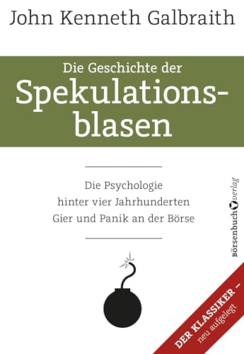 Die Geschichte der Spekulationsblasen: Die Psychologie hinter vier Jahrhunderten Gier und Panik an der Börse von Brsenbuchverlag