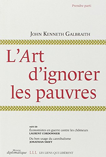 L'art d'ignorer les pauvres: Suivi de Economistes en guerre contre les chômeurs et Du bon usage du cannibalisme L'art d'ignorer les pauvres: Suivi de Economistes en guerre contre les chômeurs et Du bon usage du cannibalisme von LES LIENS QUI LIBÈRENT